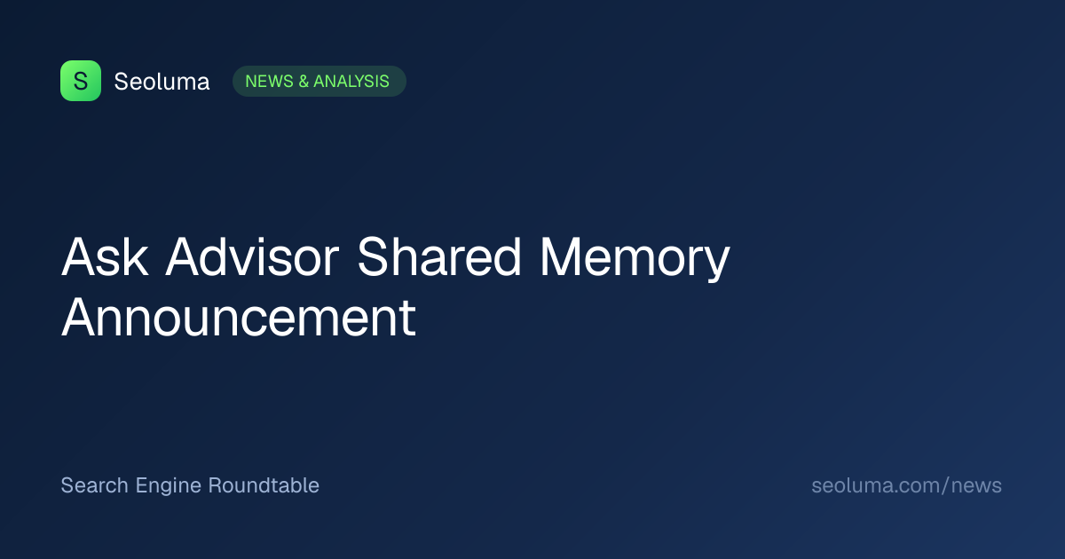 Ask Advisor Shared Memory Announcement