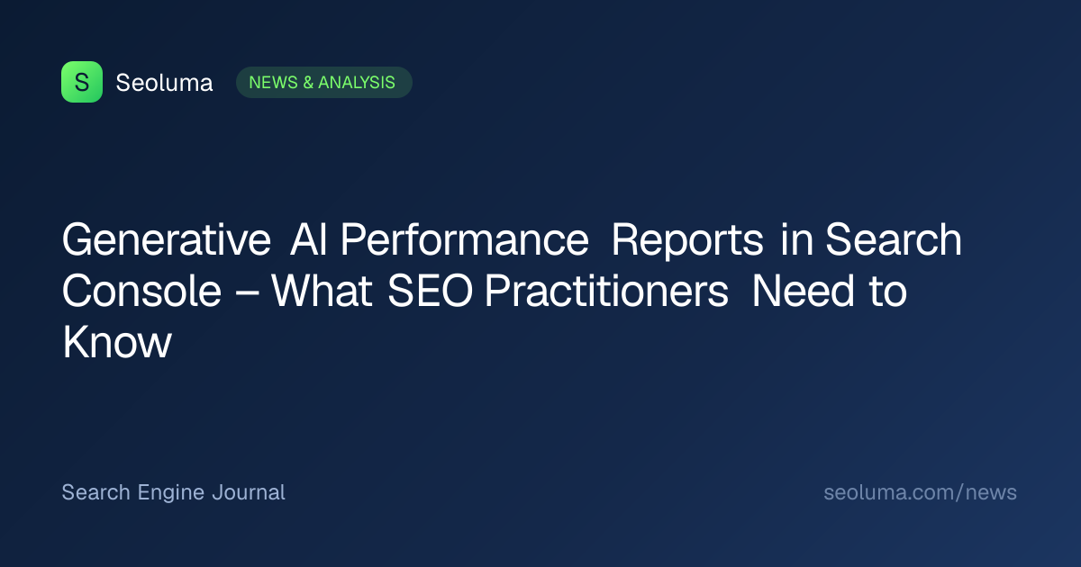 Generative AI Performance Reports in Search Console – What SEO Practitioners Need to Know
