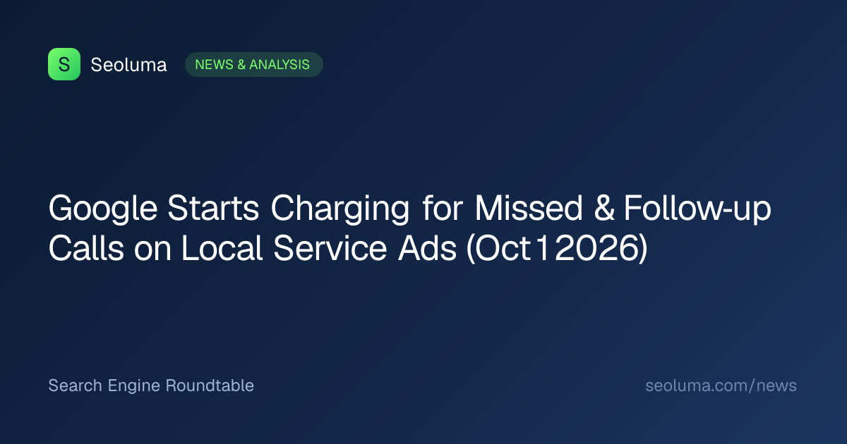 Google Starts Charging for Missed & Follow‑up Calls on Local Service Ads (Oct 1 2026)